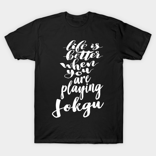 Life is Better When You Are Playing Jokgu T-Shirt by ProjectX23Red